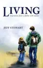 Living: Inspiration from a Father with Cancer by Jeff Stewart Hardcover Book