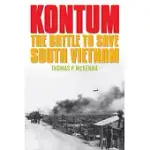 KONTUM: THE BATTLE TO SAVE SOUTH VIETNAM