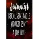 Journalist Because Miracle Worker Isn’’t A Job Title: The perfect gift for the professional in your life - Funny 119 page lined journal!