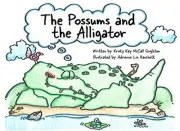THE POSSUMS AND THE ALLIGATOR By Mccall Kristy Kay Singleton & Natasha Elise