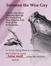 Solomon the Wise Guy: A Mad Libs-esque Meander through the Work of the Most Famous Poet west of the River Jordan