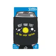 Best Your Text Personalised Solar System - Funny Novelty Stubby Holder With Base