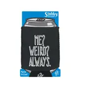 Me Weird Always - Funny Novelty Stubby Holder With Base