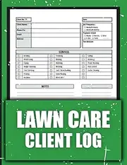 Lawn Care Client Log Book: Lawn Mowing and Landscape Appointment Logbook let you Optimize Your Services with Detailed Customer Records and ... yard maintenance. 120 Pages 8.5x11 Inches.