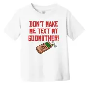 Don't Make Me Text My Godmother Funny Godchild Infant Toddler T-Shirt