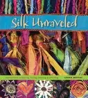 Silk Unraveled: Experiments in Tearing, Fusing, Layering & Stitching by Moffat