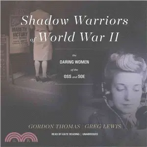 Shadow Warriors of World War II ─ The Daring Women of the Oss and Soe