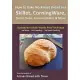 How to Bake No-Knead Bread in a Skillet, Corningware, Dutch Oven, Covered Baker & More: From the Kitchen of Artisan Bread With S