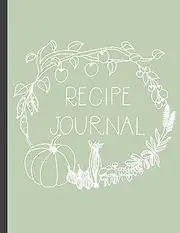 Recipe Journal: Blank Recipe Book to Record Family Recipes, Cookery Notebook, Meal Organizer, Template - Gifts for Food Lovers, Chefs, Cooks, Cooking