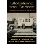 GLOBALIZING THE SACRED: RELIGION ACROSS THE AMERICAS