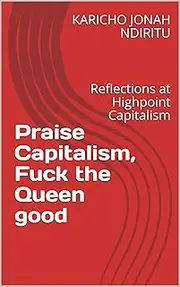 Praise Capitalism, Fuck the Queen good: Reflections at Highpoint Capitalism