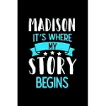 MADISON IT’’S WHERE MY STORY BEGINS: MADISON DOT GRID 6X9 DOTTED BULLET JOURNAL AND NOTEBOOK 120 PAGES