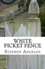 WHITE PICKET FENCE By Stephen Angelos & Rose Angelos **BRAND NEW**