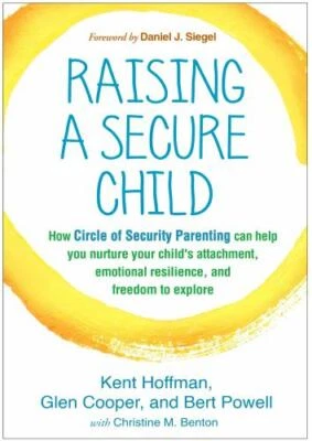 Raising a Secure Child by Kent Hoffman, Glen Copper, and Bert Powell
