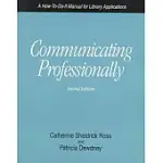 COMMUNICATING PROFESSIONALLY: A HOW-TO-DO-IT MANUAL FOR LIBRARY APPLICATIONS