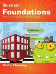 Illustrator Foundations : The Art of Vector Graphics and Design in Illustrato...