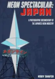 Neon Spectacular: Japan: A Photographic Documentary of the Japanese Neon