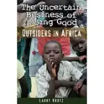 THE UNCERTAIN BUSINESS OF DOING GOOD: OUTSIDERS IN AFRICA