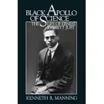 BLACK APOLLO OF SCIENCE: THE LIFE OF ERNEST EVERETT JUST