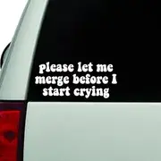 Please Let Me Merge Before I Start Crying Sticker, Waterproof Vinyl Car Decal Funny Saying Sticker for Car Body, Window, Bumper, Vehicles, Boats