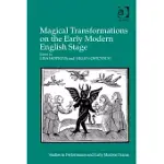 MAGICAL TRANSFORMATIONS ON THE EARLY MODERN ENGLISH STAGE