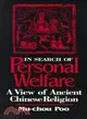 In Search of Personal Welfare: A View of Ancient Chinese Religion