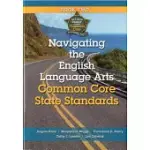 NAVIGATING THE ENGLISH LANGUAGE ARTS COMMON CORE STATE STANDARDS