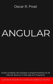 Angular: Guida completa allo sviluppo e programmazione di siti internet dinamici