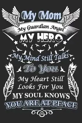 My mom my guardian angel my hero my mind still talks to you my heart still looks for: Daily planner journal for mother/stepmother, Paperback Book With