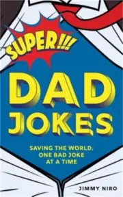 Super Dad Jokes: Saving the World, One Bad Joke at a Time (Paperback or Softback
