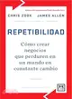 Repetibilidad / Repeatability ― C? Crear Negocios Que Perduren En Un Mundo En Constante Cambio / Build Enduring Businesses for a World of Constant Change