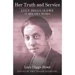 HER TRUTH AND SERVICE: LUCY DIGGS SLOWE IN HER OWN WORDS