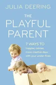 Julia Deering - Playful Parent 7 Ways to Happier Calmer More Creat - L555z