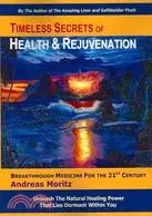 Timeless Secrets of Health & Rejuvenation: Unleash the Natural Healing Power That Lies Dormant Within You -- Breakthrough Medicine for the 21st Century