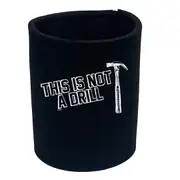 This Is Not A Drill Hammer - Funny Novelty Stubby Holder
