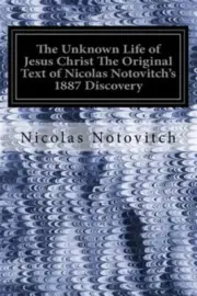 Unknown Life of Jesus Christ : The Original Text of Nicolas Notovitch's 1887 ...