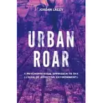 URBAN ROAR: A PSYCHOPHYSICAL APPROACH TO THE DESIGN OF AFFECTIVE ENVIRONMENTS