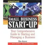 ADAMS STREETWISE SMALL BUSINESS START-UP: YOUR COMPREHENSIVE GUIDE TO STARTING AND MANAGING A BUSINESS