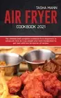 Keto air fryer cookbook 2021: Quick and Easy Keto Air Fryer Recipes to Lose ...