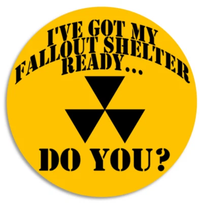 I've Got My Fallout Shelter Ready... Do You? - 3 Pack Circle Stickers 3 Inch