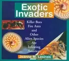 EXOTIC INVADERS: KILLER BEES, FIRE ANTS AND OTHER ALIEN By Jeanne M. Lesinski
