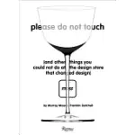 PLEASE DO NOT TOUCH: AND OTHER THINGS YOU COULD NOT DO AT MOSS, THE DESIGN STORE THAT CHANGED DESIGN