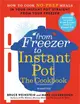 From Freezer to Instant Pot ― The Cookbook: How to Cook No-prep Meals in Your Instant Pot Straight from Your Freezer