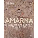 AMARNA: A GUIDE TO THE ANCIENT CITY OF AKHETATEN