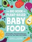 The Big Book of Plant-Based Baby Food: 300 Healthy, Plant-Based Recipes