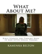 What About Me?: Bible Studies for Finding Hope in God After Sexual Trauma by Kam