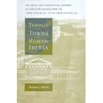 TEMPLES AND TOWNS IN ROMAN IBERIA: THE SOCIAL AND ARCHITECTURAL DYNAMICS OF SANCTUARY DESIGNS FROM THE THIRD CENTURY B.C. TO THE