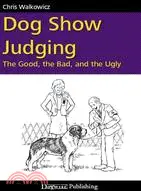 在飛比找三民網路書店優惠-Dog Show Judging ─ The Good, t
