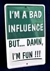 I'm a BAD INFLUENCE -*US MADE* Embossed Sign -Man Cave Garage Bar Pub Wall Decor