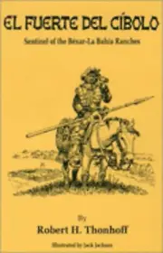 El Fuerto Del Cibolo: Sentinel of the Bexar-La Bahia Ranches